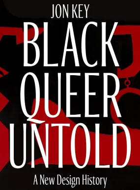 Black, Queer, and Untold // A New Archive of Designers, Artists, and Trailblazers